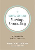 GospelCentered Marriage Counseling  An Equipping Guide for Pastors and Counselors