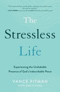 Stressless Life - Experiencing the Unshakable Presence of God`s Indescribable Peace