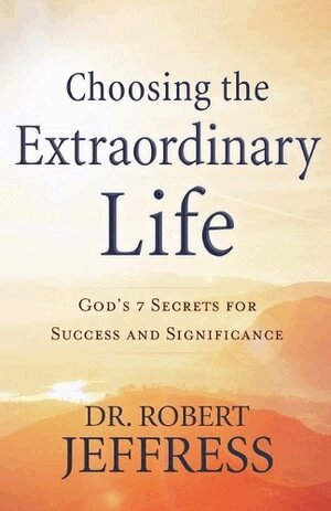 Dr. Robert Jeffress - Choosing the Extraordinary Life – God`s 7 Secrets for Success and Significance, Häftad