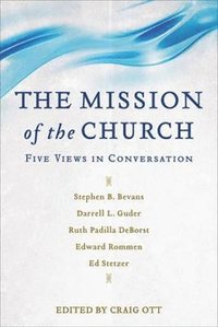 Mission of the Church - Five Views in Conversation