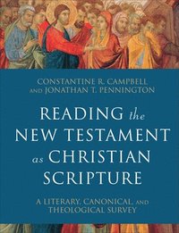 Reading the New Testament as Christian Scripture  A Literary, Canonical, and Theological Survey