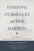 Finding Ourselves after Darwin  Conversations on the Image of God, Original Sin, and the Problem of Evil