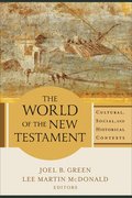 The World of the New Testament  Cultural, Social, and Historical Contexts