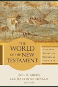 World of the New Testament - Cultural, Social, and Historical Contexts
