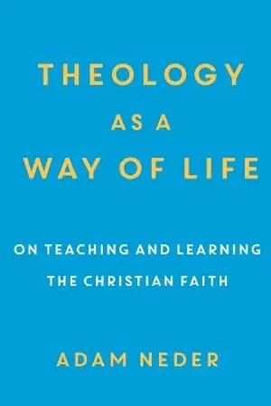 Theology as a Way of Life - On Teaching and Learning the Christian Faith