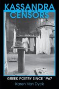 Kassandra and the Censors: Greek Poetry Since 1967