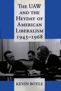 UAW and the Heyday of American Liberalism, 1945-1968