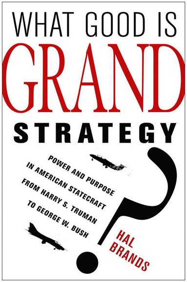 What Good Is Grand Strategy? av Hal Brands