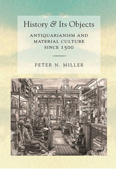 History and Its Objects av Peter N Miller