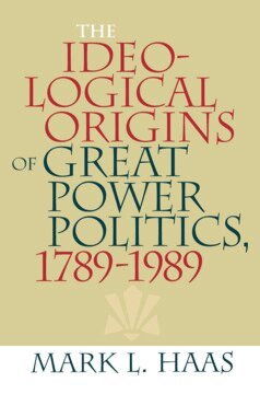 Mark L. Haas - Ideological Origins of Great Power Politics, 1789–1989, Häftad