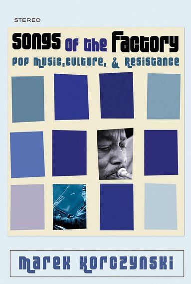 Songs of the Factory by Marek Korczynski