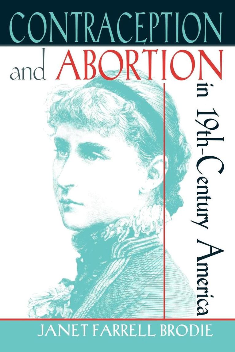 Janet Farrell Brodie - Contraception and Abortion in Nineteenth-Century America, Häftad. Tillgänglighet: Tillfälligt slut
