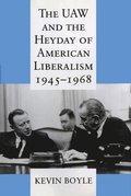 The UAW and the Heyday of American Liberalism, 19451968