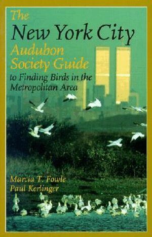 Marcia T. Fowle, Paul Kerlinger - New York City Audubon Society Guide to Finding Birds in the Metropolitan Area, Häftad