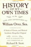 History of My Own Times; or, the Life and Adventures of William Otter, Sen., Comprising a Series of Events, and Musical Incidents Altogether Original