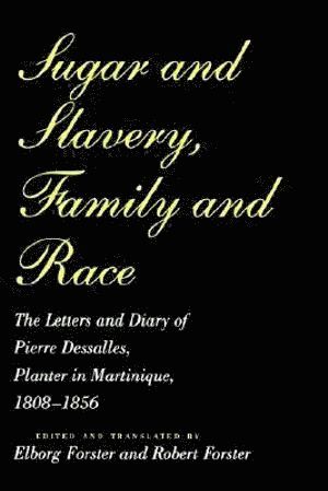 Sugar and Slavery, Family and Race av Pierre Dasalles, Pierre Dessalles, Elborg Forster, Robert Forster
