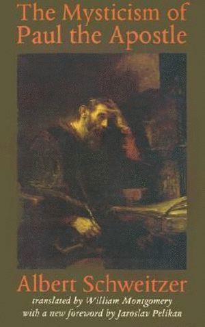 Mysticism of Paul the Apostle av Albert Schweitzer