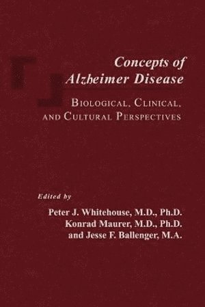 Concepts of Alzheimer Disease av Peter J Whitehouse, Konrad Maurer, Jesse F Ballenger
