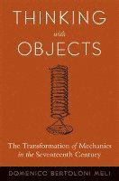 Domenico Bertoloni Meli - Thinking with Objects, Inbunden