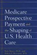 Rick Mayes, Robert A. Berenson - Medicare Prospective Payment and the Shaping of U.S. Health Care, Inbunden. Tillgänglighet: Lägg i varukorg