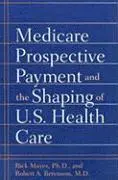 Rick Mayes, Robert A. Berenson - Medicare Prospective Payment and the Shaping of U.S. Health Care, Häftad. Tillgänglighet: Tillfälligt slut