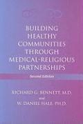 Richard G. Bennett, W. Daniel Hale - Building Healthy Communities through Medical-Religious Partnerships, Häftad. Tillgänglighet: Tillfälligt slut