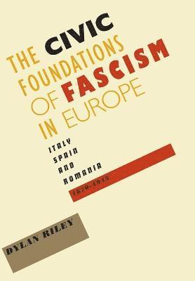Dylan Riley - Civic Foundations of Fascism in Europe, Inbunden