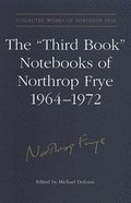 'Third Book' Notebooks of Northrop Frye, 1964-1972: the Critical Comedy