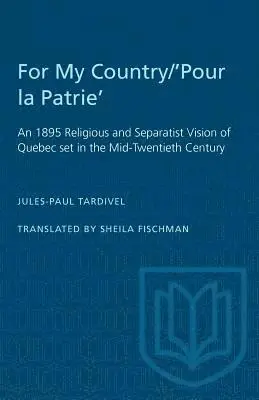 Jules-Paul Tardivel - For My Country/'Pour la Patrie': An 1895 Religious and Separatist Vision of Quebec set in the Mid-Twentieth Century, Häftad. Tillgänglighet: Lägg i varukorg