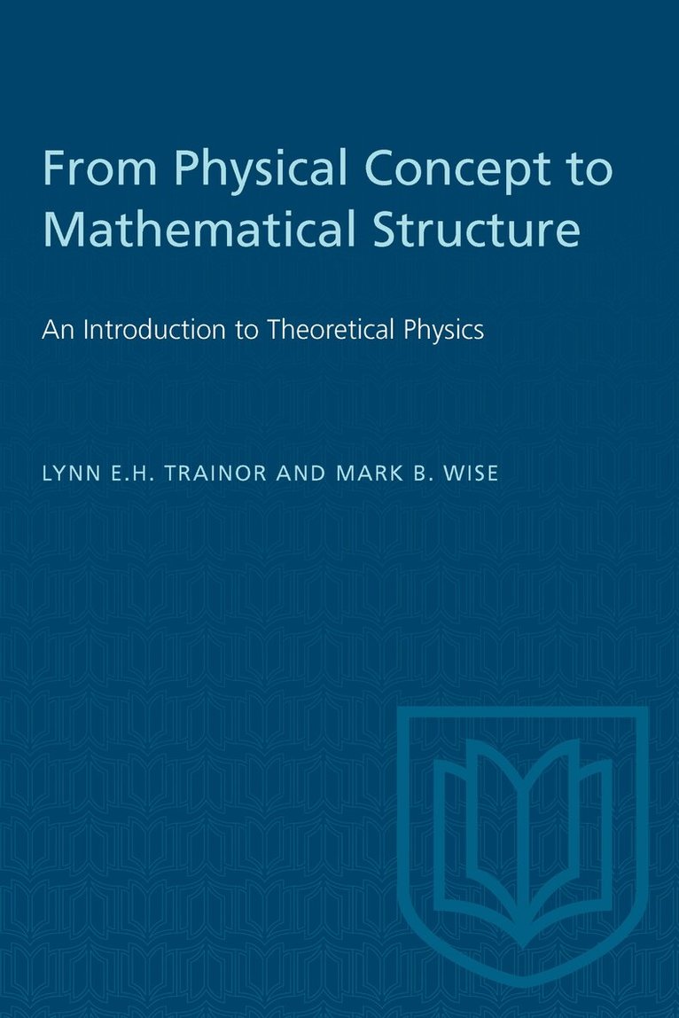 Lynn E.H. Trainor, Mark B. Wise - From Physical Concept to Mathematical Structure, Häftad