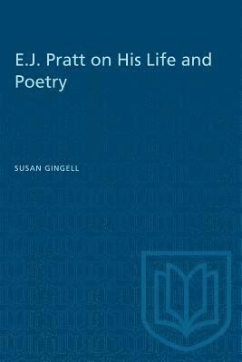 Susan Gingell - E.J. Pratt on His Life and Poetry, Häftad