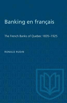 Ronald Rudin - Banking en francais: The French Banks of Quebec 1835-1925, Häftad