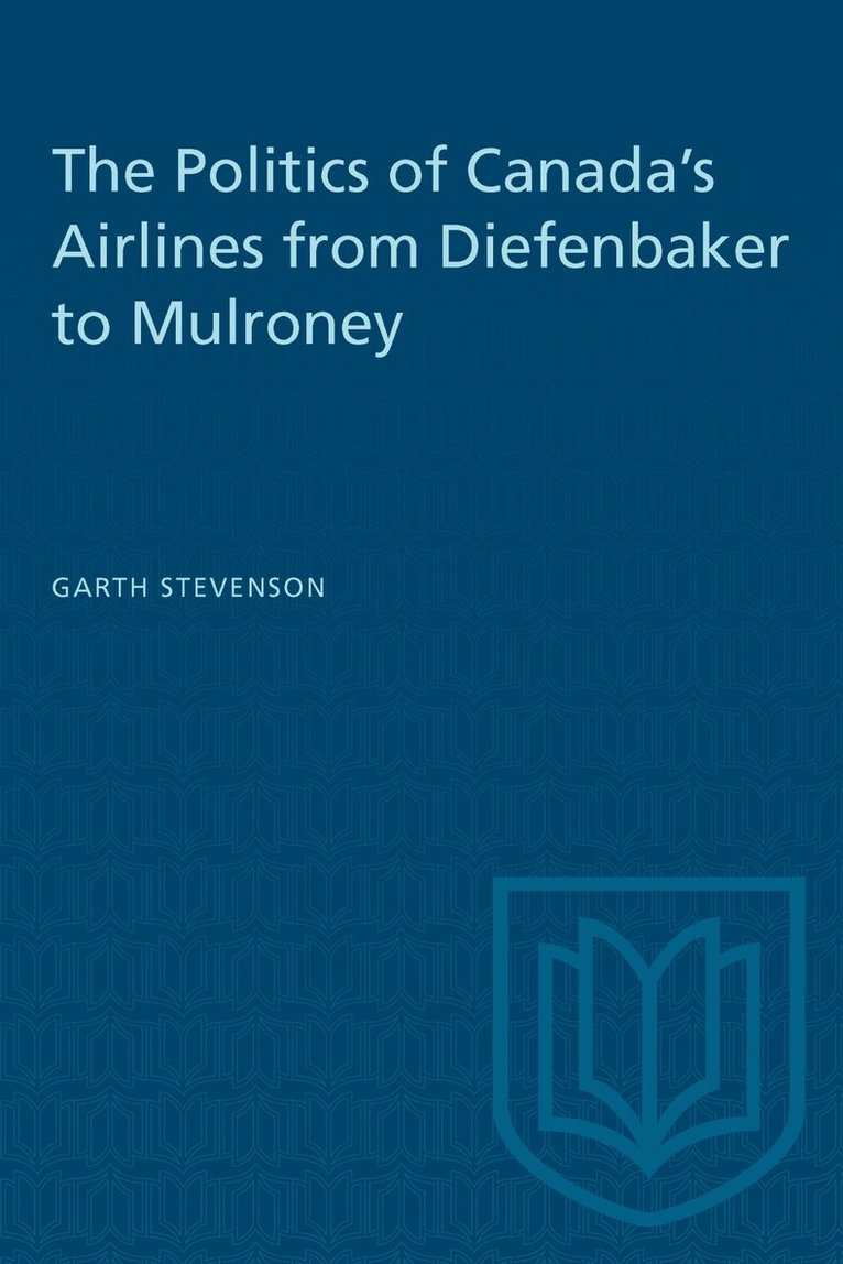 Garth Stevenson - Politics of Canada's Airlines from Diefenbaker to Mulroney, Häftad