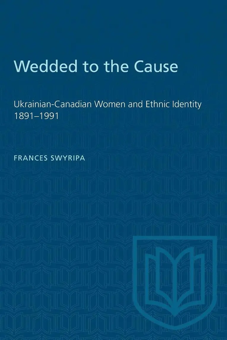 Frances Swyripa - Wedded to the Cause: Ukrainian-Canadian Women and Ethnic Identity 1891-1991, Häftad. Tillgänglighet: Lägg i varukorg