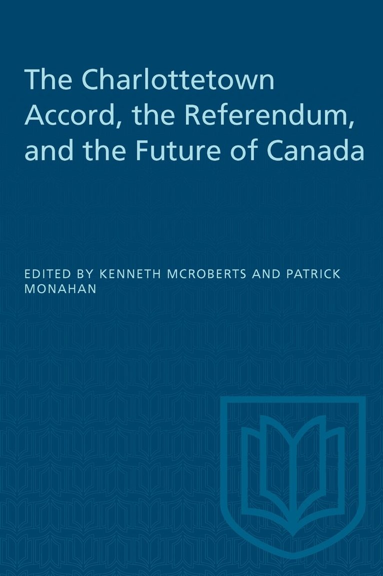 Kenneth McRoberts, Patrick J. Monahan - Charlottetown Accord, the Referendum, and the Future of Canada, Häftad