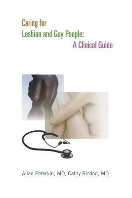 Allan D. Peterkin, Cathy Risdon - Caring for Lesbian and Gay People: A Clinical Guide, Häftad