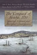 John Reid, Maurice Basque, Elizabeth Mancke, Barry Moody, Geoffrey Plank, William C. Wicken - 'Conquest' of Acadia, 1710, Häftad. Tillgänglighet: Tillfälligt slut