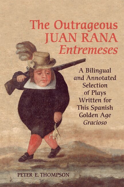 Peter E. Thompson - Outrageous Juan Rana Entremeses, Inbunden