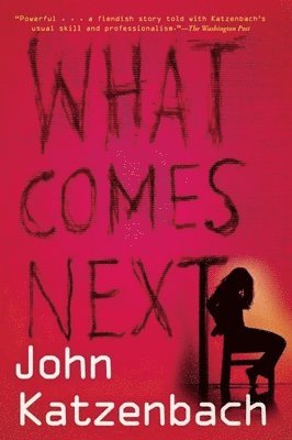 John Katzenbach - What Comes Next, Häftad