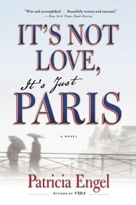 Patricia Engel - It's Not Love, It's Just Paris, Häftad