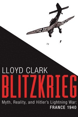 Lloyd Clark - Blitzkrieg, Inbunden. Tillgänglighet: Tillfälligt slut