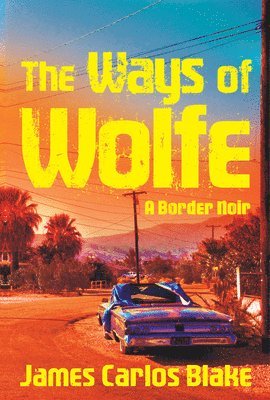 James Carlos Blake - Ways of Wolfe, Inbunden. Tillgänglighet: Tillfälligt slut