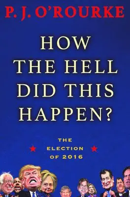 P J O'Rourke - How the Hell Did This Happen?, Inbunden. Tillgänglighet: Tillfälligt slut