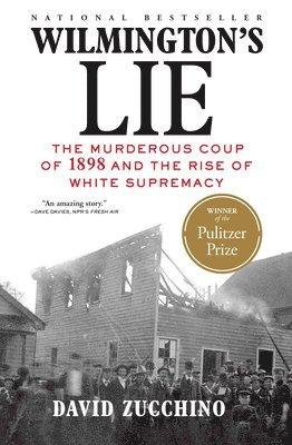 David Zucchino - Wilmington's Lie (WINNER OF THE 2021 PULITZER PRIZE) : The Murderous Coup of 1898 and the Rise of White Supremacy, Inbunden. Tillgänglighet: Lägg i varukorg