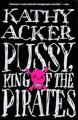 Kathy Acker - Pussy, King of the Pirates. Tillgänglighet: Lägg i varukorg