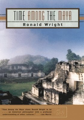 Ronald Wright - Tima among the Maya, Häftad. Tillgänglighet: Tillfälligt slut