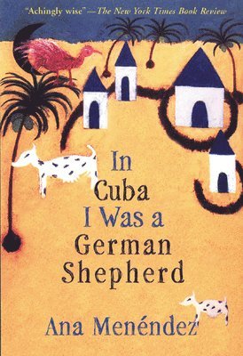 Ana Menéndez - In Cuba I Was a German Shepherd, Häftad