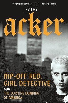 Kathy Acker - Rip-Off Red, Girl Detective and the Burning Bombing of America, Häftad. Tillgänglighet: Tillfälligt slut