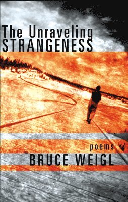 Bruce Weigl - Unraveling Strangeness, Häftad. Tillgänglighet: Tillfälligt slut