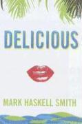 Mark Haskell Smith - Delicious, Häftad